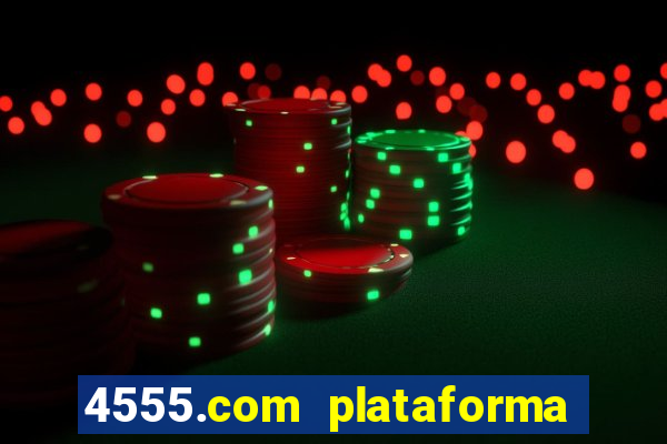 4555.com plataforma de jogos